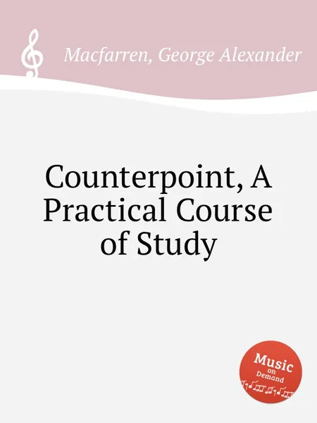 Обложка книги Counterpoint, A Practical Course of Study, G.A. Macfarren