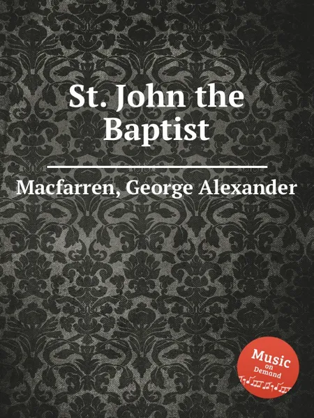 Обложка книги St. John the Baptist, G.A. Macfarren