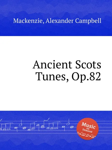 Обложка книги Ancient Scots Tunes, Op.82, A.C. Mackenzie