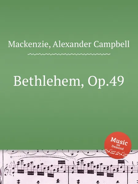 Обложка книги Bethlehem, Op.49, A.C. Mackenzie