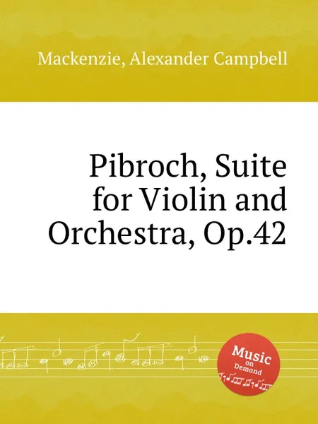 Обложка книги Pibroch, Suite for Violin and Orchestra, Op.42, A.C. Mackenzie