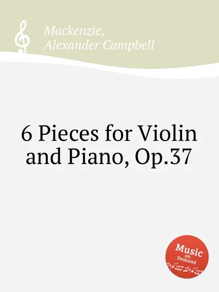 Обложка книги 6 Pieces for Violin and Piano, Op.37, A.C. Mackenzie