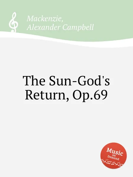 Обложка книги The Sun-God's Return, Op.69, A.C. Mackenzie