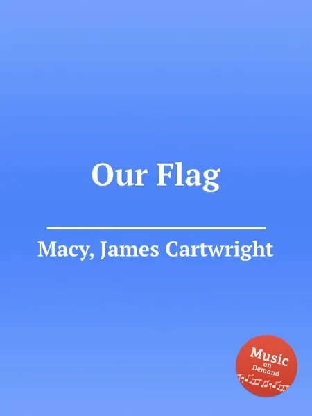 Обложка книги Our Flag, J.C. Macy