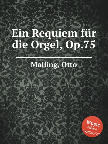 Обложка книги Ein Requiem fur die Orgel, Op.75, O. Malling