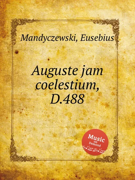 Обложка книги Auguste jam coelestium, D.488, E. Mandyczewski