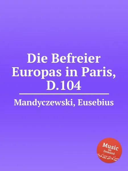 Обложка книги Die Befreier Europas in Paris, D.104, E. Mandyczewski