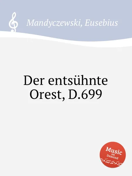 Обложка книги Der entsuhnte Orest, D.699, E. Mandyczewski