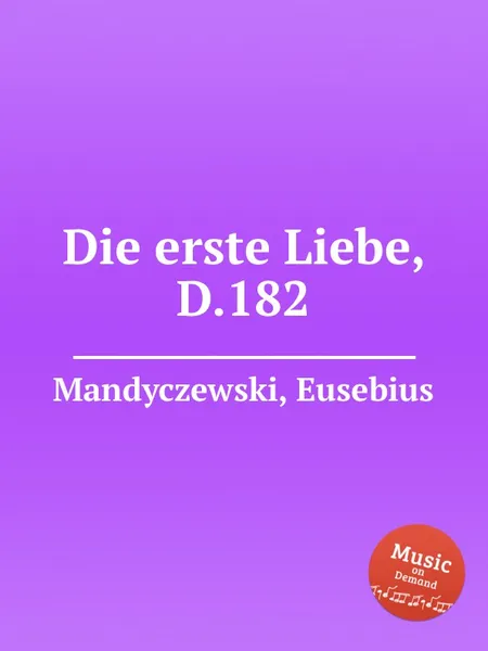 Обложка книги Die erste Liebe, D.182, E. Mandyczewski