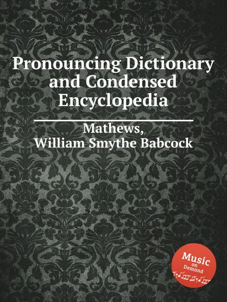 Обложка книги Pronouncing Dictionary and Condensed Encyclopedia, W.S. Mathews