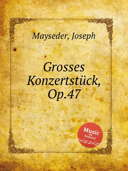 Обложка книги Grosses Konzertstuck, Op.47, J. Mayseder