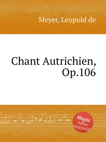 Обложка книги Chant Autrichien, Op.106, L. de Meyer