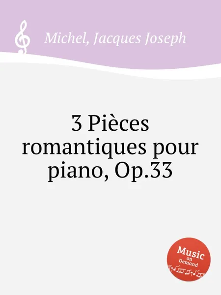 Обложка книги 3 Pieces romantiques pour piano, Op.33, J.J. Michel