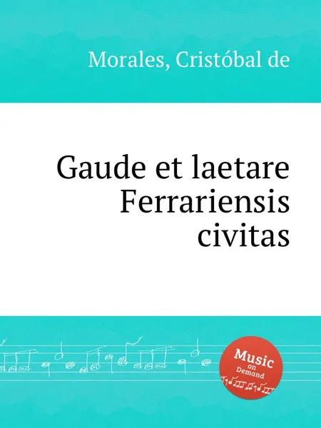 Обложка книги Gaude et laetare Ferrariensis civitas, C. de Morales