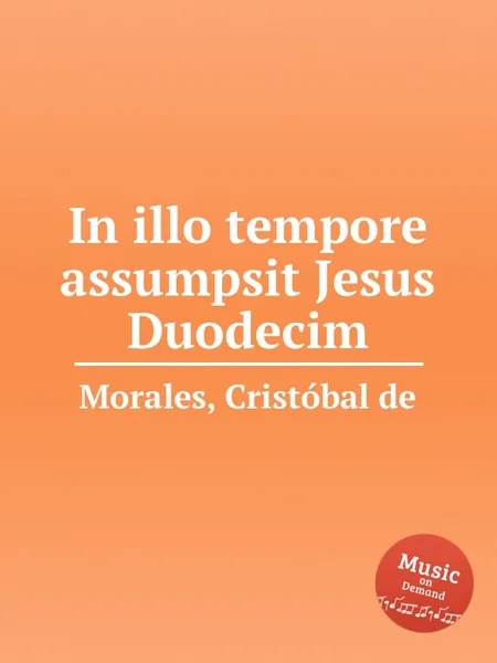 Обложка книги In illo tempore assumpsit Jesus Duodecim, C. de Morales