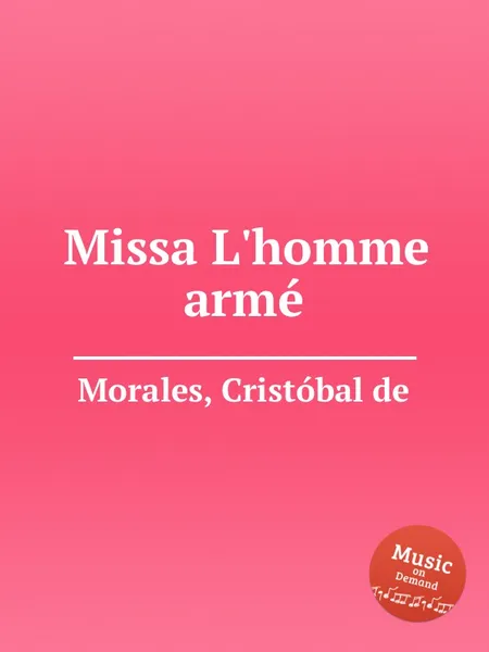 Обложка книги Missa L'homme arme, C. de Morales