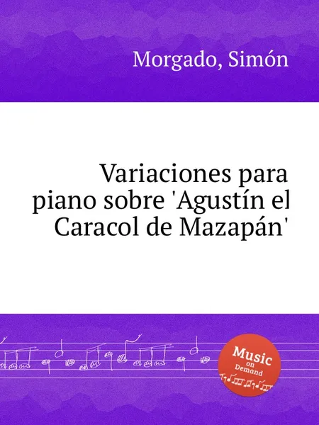 Обложка книги Variaciones para piano sobre 'Agustin el Caracol de Mazapan', S. Morgado