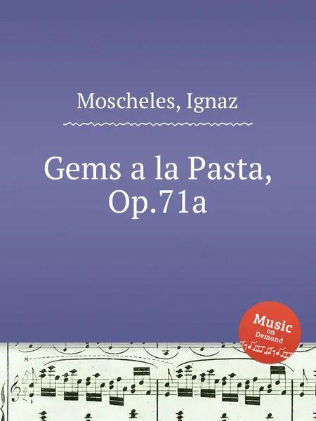 Обложка книги Gems a la Pasta, Op.71a, I. Moscheles