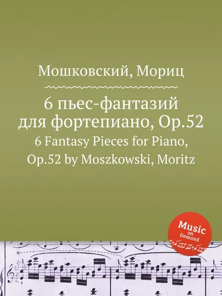 Обложка книги 6 пьес-фантазий для фортепиано, Op.52. 6 Fantasy Pieces for Piano, Op.52 by Moszkowski, Moritz, М. Московский