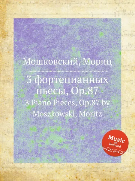 Обложка книги 3 фортепианных пьесы, Op.87. 3 Piano Pieces, Op.87 by Moszkowski, Moritz, М. Московский