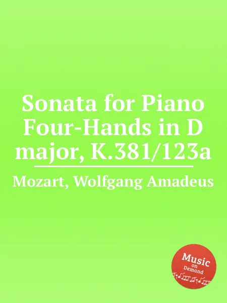 Обложка книги Соната для фортепиано в 4 руки ре мажор, K.381/123a. Sonata for Piano Four-Hands in D major, K.381/123a by Mozart, Wolfgang Amadeus, В. А. Моцарт