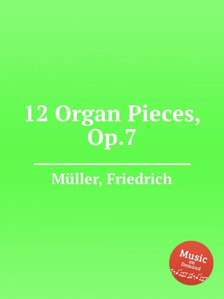 Обложка книги 12 Organ Pieces, Op.7, F. Müller