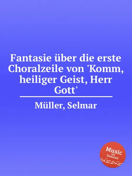 Обложка книги Fantasie uber die erste Choralzeile von 'Komm, heiliger Geist, Herr Gott', S. Müller