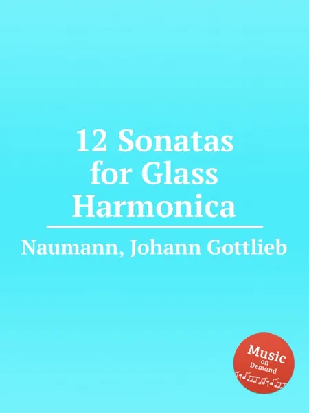 Обложка книги 12 Sonatas for Glass Harmonica, J.G. Naumann