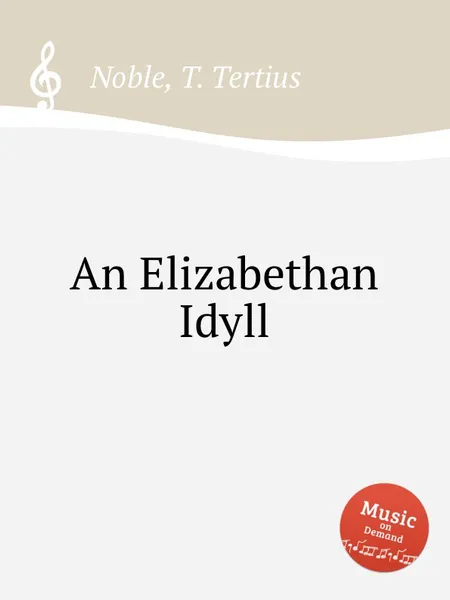Обложка книги An Elizabethan Idyll, T.T. Noble