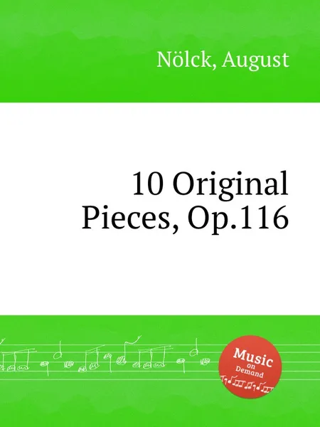 Обложка книги 10 Original Pieces, Op.116, A. Nölck