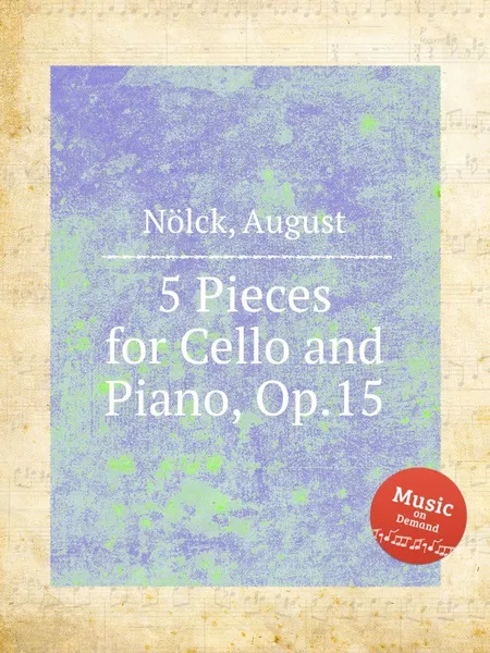 Обложка книги 5 Pieces for Cello and Piano, Op.15, A. Nölck