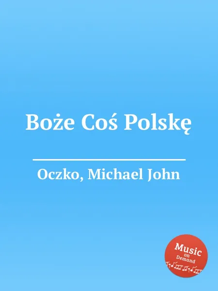 Обложка книги Boze Cos Polske, M.J. Oczko