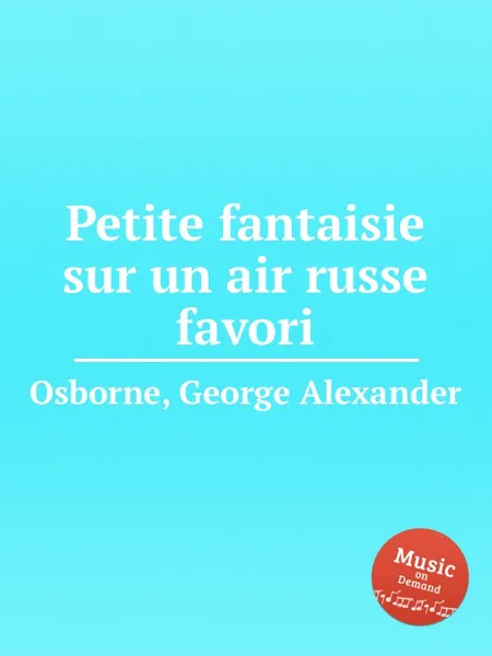 Обложка книги Petite fantaisie sur un air russe favori, G.A. Osborne