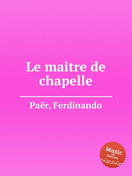 Обложка книги Le maitre de chapelle, F. Paër