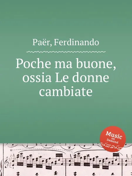 Обложка книги Poche ma buone, ossia Le donne cambiate, F. Paër