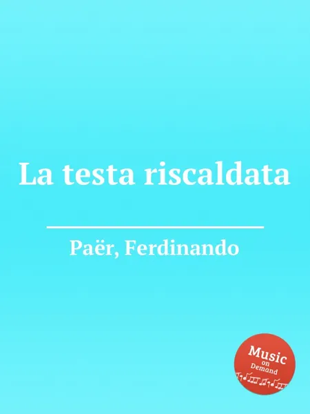 Обложка книги La testa riscaldata, F. Paër