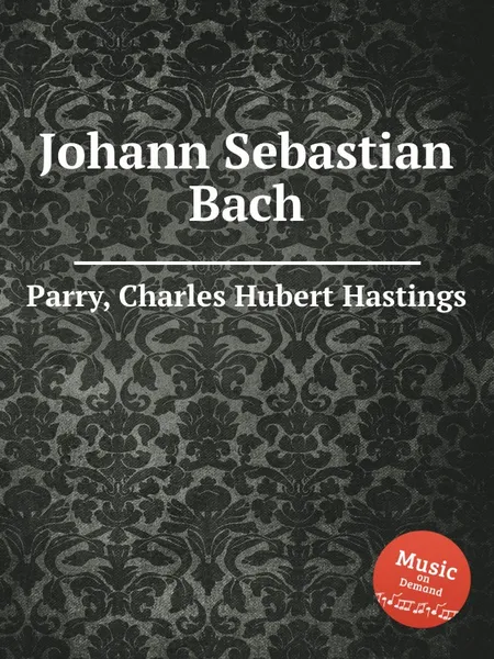 Обложка книги Johann Sebastian Bach, C.H. Parry