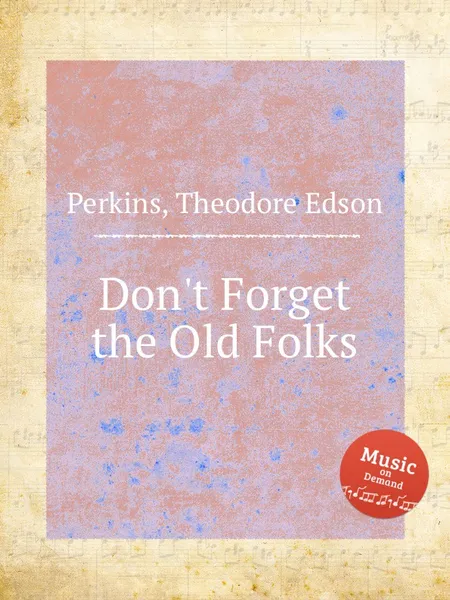 Обложка книги Don't Forget the Old Folks, T.E. Perkins