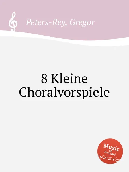 Обложка книги 8 Kleine Choralvorspiele, G. Peters-Rey