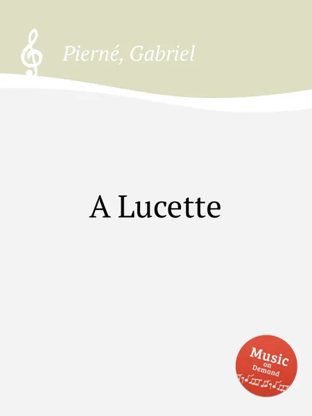 Обложка книги A Lucette, G. Pierné