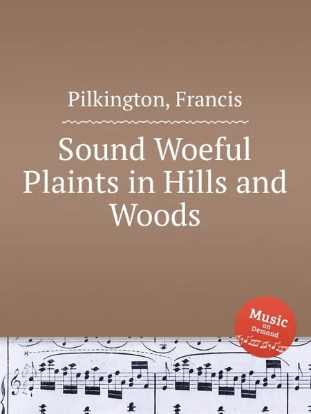 Обложка книги Sound Woeful Plaints in Hills and Woods, F. Pilkington