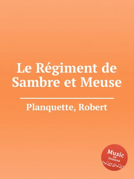 Обложка книги Le Regiment de Sambre et Meuse, R. Planquette