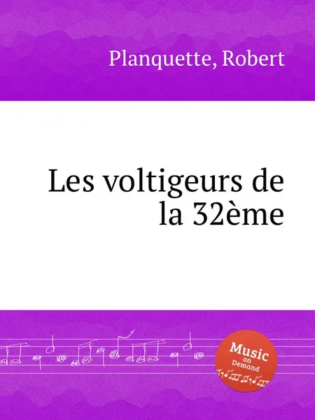Обложка книги Les voltigeurs de la 32eme, R. Planquette