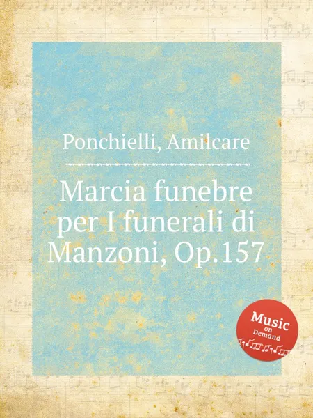 Обложка книги Marcia funebre per I funerali di Manzoni, Op.157, A. Ponchielli