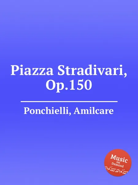 Обложка книги Piazza Stradivari, Op.150, A. Ponchielli