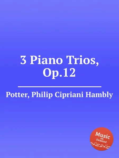 Обложка книги 3 Piano Trios, Op.12, P.C. Potter