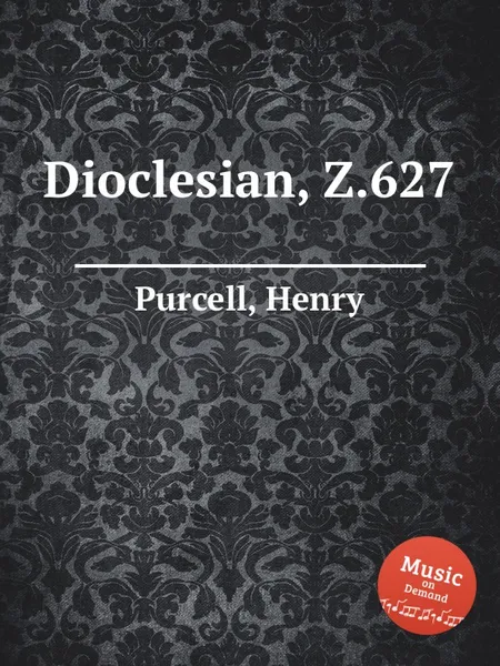 Обложка книги Диоклетиан, Z.627. Dioclesian, Z.627 by Purcell, Henry, Henry Purcell