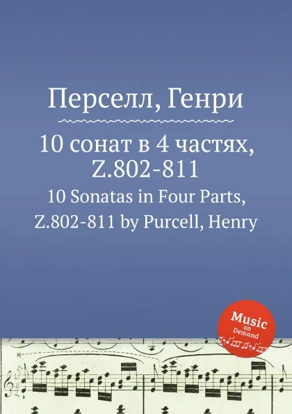 Обложка книги 10 сонат в 4 частях,  Z.802-811. 10 Sonatas in Four Parts, Z.802-811 by Purcell, Henry, Henry Purcell