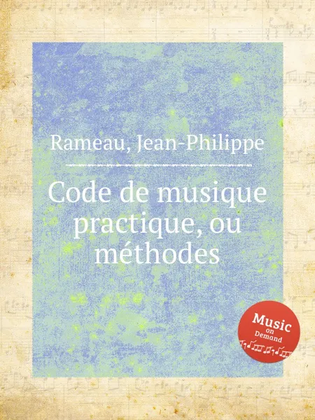 Обложка книги Code de musique practique, ou methodes, J. Rameau