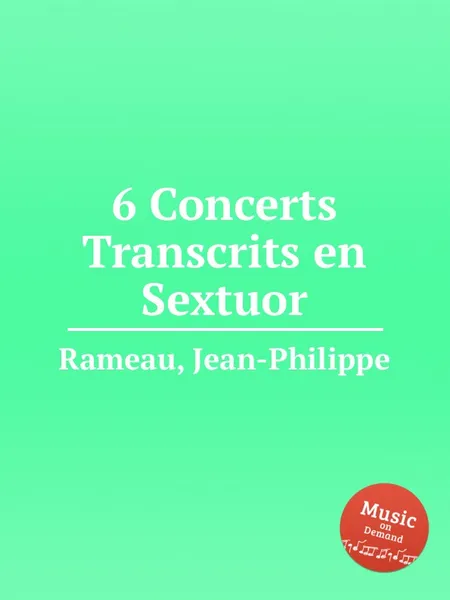 Обложка книги 6 Concerts Transcrits en Sextuor, J. Rameau